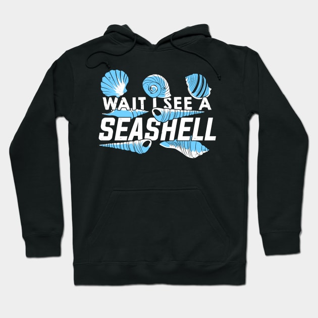 Wait I See A Seashell Hoodie by Dolde08